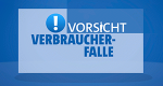 Vorsicht, Verbraucherfalle!