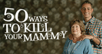 50 Ways To Kill Your Mammy (GB, 2014 – )