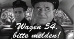 Wagen 54, bitte melden
