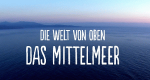 Die Welt von oben - Das Mittelmeer (F, 2014 – )