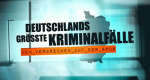 Deutschlands größte Kriminalfälle