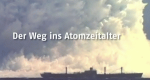 Der Weg ins Atomzeitalter (D, 2014 – )
