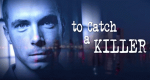To Catch a Killer