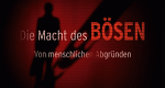 Die Macht des Bösen – Von menschlichen Abgründen (D, 2012 – )