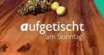 Aufgetischt am Sonntag