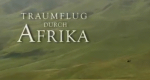 Traumflug durch Afrika