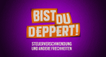 Bist Du deppert!
