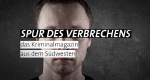 Spur des Verbrechens – Das Kriminalmagazin aus dem Südwesten (D, 2015 – )