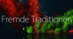 Fremde Traditionen (F, 2013 – )