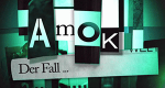 Amok - Der Fall ...