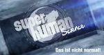 Superhuman Science - Das ist nicht normal!
