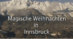 Magische Weihnachten in Innsbruck (A, 2011 – )
