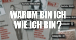 Warum bin ich, wie ich bin?