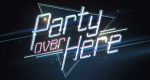 Party Over Here