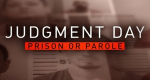 Judgment Day: Prison or Parole?
