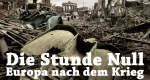 Die Stunde Null - Europa nach dem Krieg