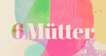 6 Mütter (D, 2016 – )