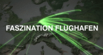 Faszination Flughafen (D, 2016 – )