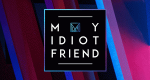 My Idiot Friend