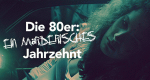 Die 80er: Ein mörderisches Jahrzehnt