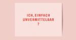 Ich, einfach unvermittelbar?