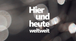 Hier und Heute weltweit