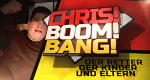 Chris! Boom! Bang!