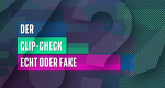 Der Clip-Check: Echt oder Fake?