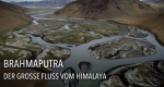 Brahmaputra - Der große Fluss vom Himalaya
