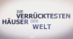 Die verrücktesten Häuser der Welt
