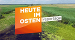 Heute im Osten - Reportage