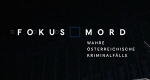 Fokus Mord - Wahre österreichische Kriminalfälle (A, 2018 – )