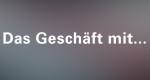 Das Geschäft mit ...