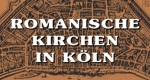 Romanische Kirchen in Köln (D, 1985 – )