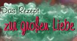 Das Rezept zur großen Liebe