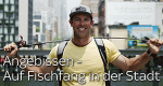 Angebissen - Auf Fischfang in der Stadt