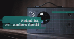 Feind ist, wer anders denkt
