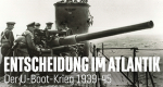 Entscheidung im Atlantik - Der U-Boot-Krieg 1939-45