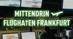 Mittendrin - Flughafen Frankfurt (D, 2019 – )