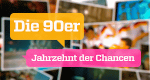 Die 90er - Jahrzehnt der Chancen