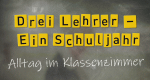 Drei Lehrer - Ein Schuljahr