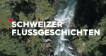 Schweizer Flussgeschichten (D, 2019 – )