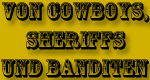 Von Cowboys, Sheriffs und Banditen