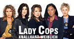 Lady Cops - Knallhart weiblich