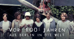 Vor 100 Jahren aus Berlin in die Welt (D, 2025 – )