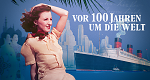 Vor 100 Jahren um die Welt