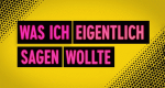 Was ich eigentlich sagen wollte
