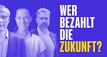 Wer bezahlt die Zukunft?