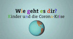 Wie geht es Dir? Kinder und die Corona-Krise