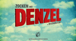 Zocken mit Denzel (D, 2015 – )